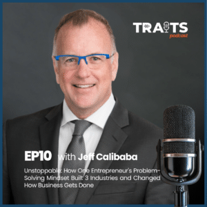 Jeff Calibaba and host Mark discuss entrepreneurial problem solving across three industries on the S2E10 TRAITS Podcast episode cover