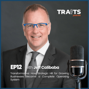 Jeff Calibaba and host Mark discuss strategic HR for growing businesses and the Game Plan HR operating system on the S2E12 TRAITS Podcast cover